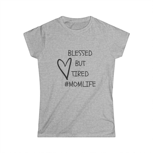 Blessed But Tired Women's Tee, Perfect for Moms, #MomLife Shirt, Gift for New Moms, Mother's Day, Casual Wear, Everyday Comfort